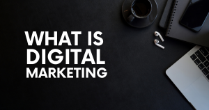 What is Digital Marketing